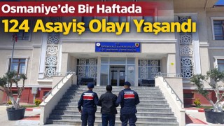 Osmaniye’de Bir Haftada 124 Asayiş Olayı Yaşandı