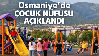Osmaniye’de Çocuk Nüfusu Açıklandı