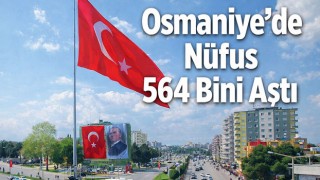 Osmaniye’de Nüfus 564 Bini Aştı