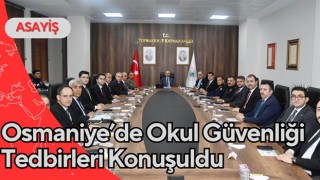 Osmaniye’de Okul Güvenliği Tedbirleri Konuşuldu