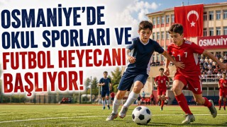 Osmaniye’de Okul Sporları ve Futbol Heyecanı Başlıyor!