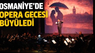 Osmaniye’de Opera Gecesi Büyüledi