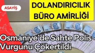 Osmaniye’de Sahte Polis Vurgunu Çökertildi