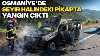 Osmaniye’de Seyir Halindeki Pikapta Yangın Çıktı