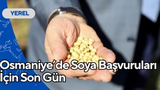 Osmaniye’de Soya Başvuruları İçin Son Gün