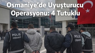 Osmaniye’de Uyuşturucu Operasyonu: 4 Tutuklu