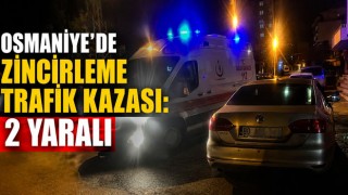 Osmaniye’de Zincirleme Trafik Kazası: 2 Yaralı
