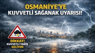 Osmaniye’ye Kuvvetli Sağanak Uyarısı