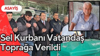 Sel Kurbanı Vatandaş Toprağa Verildi