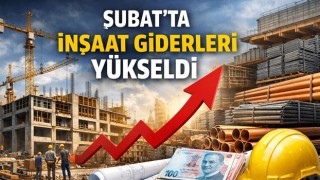 Şubat’ta İnşaat Giderleri Yükseldi
