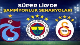 Süper Ligde Şampiyonluk Senaryoları