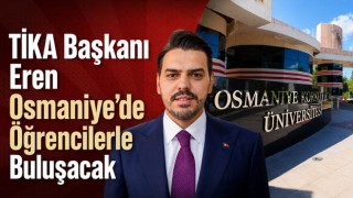 TİKA Başkanı Eren Osmaniye’de Öğrencilerle Buluşacak