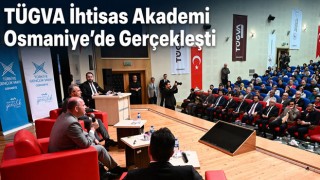 TÜGVA İhtisas Akademi Osmaniye’de Gerçekleşti