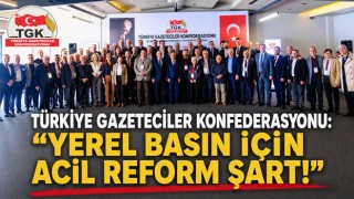 Türkiye Gazeteciler Konfederasyonu: "Yerel Basın İçin Acil Reform Şart!"