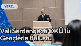 Vali Serdengeçti OKÜ’lü Gençlerle Buluştu
