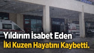 Yıldırım İsabet Eden İki Kuzen Hayatını Kaybetti