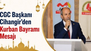 CGC Başkanı Cihangir’den Kurban Bayramı Mesajı