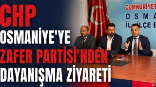 CHP Osmaniye’ye Zafer Partisi’nden Dayanışma Ziyareti