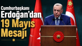 Cumhurbaşkanı Erdoğan’dan 19 Mayıs Mesajı