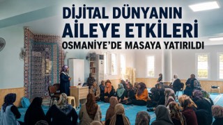 Dijital Dünyanın Aileye Etkileri Osmaniye’de Masaya Yatırıldı