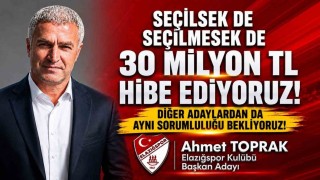 Elazığspor Başkan Adayı Ahmet Toprak, Seçilsek de seçilmesek de 30 milyon TL hibe edeceğimizi taahhüt ediyoruz