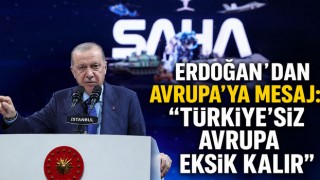 Erdoğan’dan Avrupa’ya Mesaj: “Türkiye’siz Avrupa Eksik Kalır”