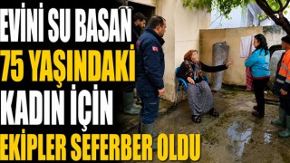 Evini Su Basan 75 Yaşındaki Kadın İçin Ekipler Seferber Oldu