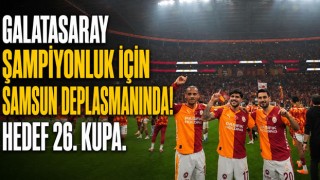 Galatasaray Şampiyonluk İçin Samsun Deplasmanında!