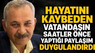 Hayatını Kaybeden Vatandaşın Saatler Önce Yaptığı Paylaşım Duygulandırdı