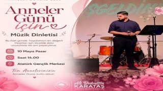 Karataş’ta Anneler Günü Müzik Dinletisi Düzenleniyor