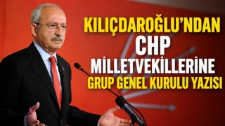 Kılıçdaroğlu’ndan CHP Milletvekillerine Grup Genel Kurulu Yazısı