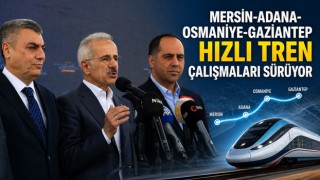 Mersin-Adana-Osmaniye-Gaziantep Hızlı Tren Çalışmaları Sürüyor