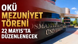 OKÜ Mezuniyet Töreni 22 Mayıs’da Düzenlenecek