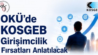 OKÜ’de KOSGEB Girişimcilik Fırsatları Anlatılacak