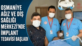Osmaniye Ağız ve Diş Sağlığı Merkezi’nde İmplant Tedavisi Başladı