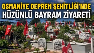 Osmaniye Deprem Şehitliği'nde Hüzünlü Bayram Ziyareti