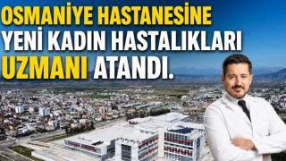 Osmaniye Hastanesine Yeni Kadın Hastalıkları Uzmanı Atandı