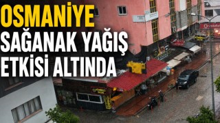 Osmaniye Sağanak Yağış Etkisi Altında