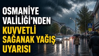 Osmaniye Valiliği’nden Kuvvetli Sağanak Yağış Uyarısı