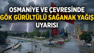 Osmaniye ve Çevresinde Gök Gürültülü Sağanak Yağış Uyarısı