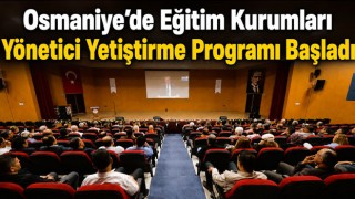 Osmaniye’de Eğitim Kurumları Yönetici Yetiştirme Programı Başladı