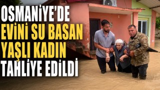 Osmaniye’de Evini Su Basan Yaşlı Kadın Tahliye Edildi