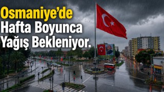 Osmaniye’de Hafta Boyunca Yağış Bekleniyor