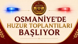 Osmaniye’de Huzur Toplantıları Başlıyor