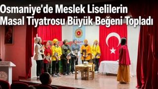Osmaniye’de Meslek Liselilerin Masal Tiyatrosu Büyük Beğeni Topladı