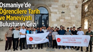 Osmaniye’de Öğrencilere Tarih ve Maneviyatı Buluşturan Gezi