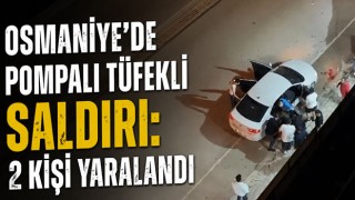 Osmaniye’de Pompalı Tüfekli Saldırı: 2 Kişi Yaralandı