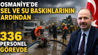 Osmaniye’de Sel ve Su Baskınlarının Ardından 336 Personel Görevde
