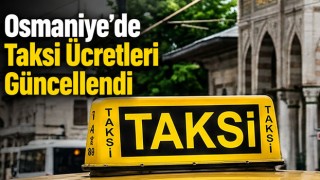 Osmaniye’de Taksi Ücretleri Güncellendi