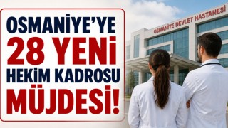 Osmaniye’ye 28 Yeni Hekim Kadrosu Müjdesi!